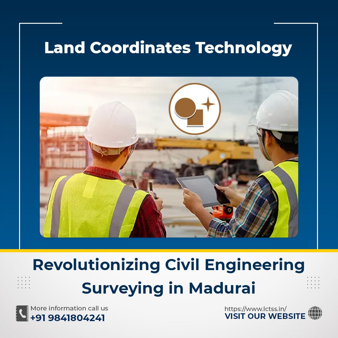 Land Coordinates Technology: Revolutionizing Civil Engineering Surveying in Madurai