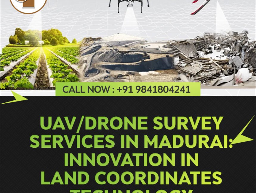 UAV/Drone Survey Services in Madurai: Innovation in Land Coordinates Technology