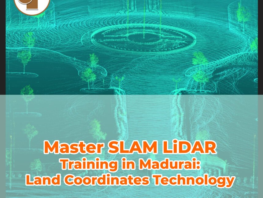 Master SLAM LiDAR Training in Madurai: Land Coordinates Technology