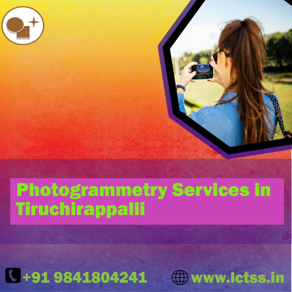 Photogrammetry Services in Tiruchirappalli, Tamilnadu: Elevating Precision with Land Coordinates Technology (Lctss)