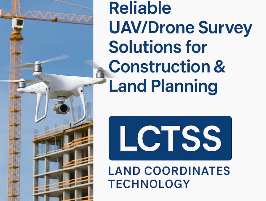 Reliable UAV/Drone Survey Solutions for Construction & Land Planning – Lctss