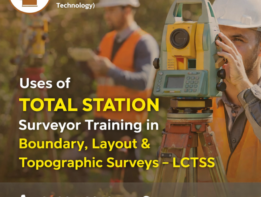 Uses of Total Station Surveyor Training in Boundary, Layout & Topographic Surveys